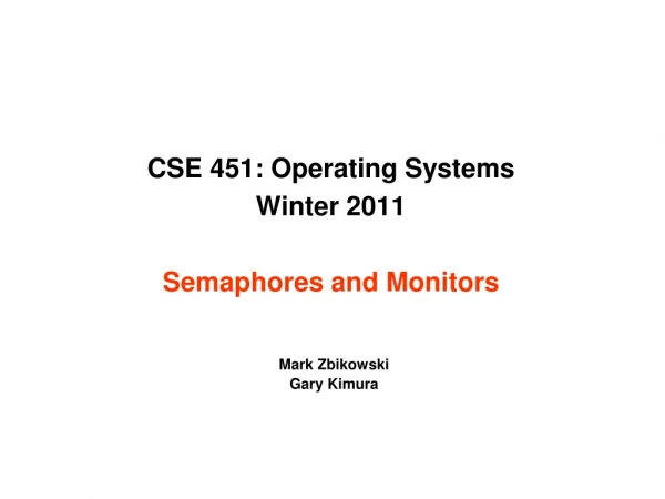 CSE 451: Operating Systems  Winter 2011  Semaphores and Monitors