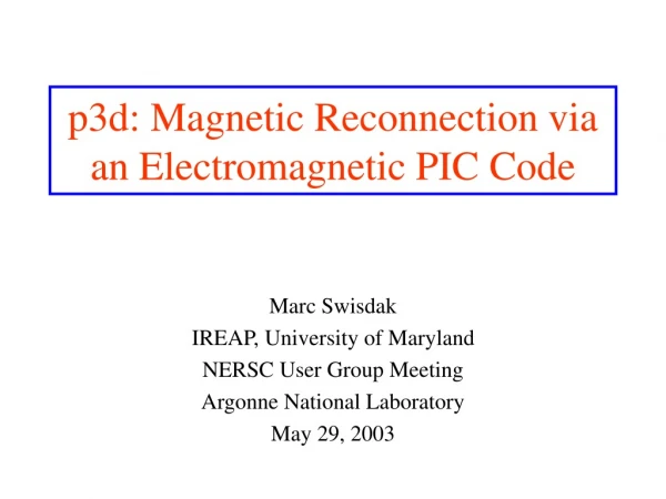 p3d: Magnetic Reconnection via an Electromagnetic PIC Code