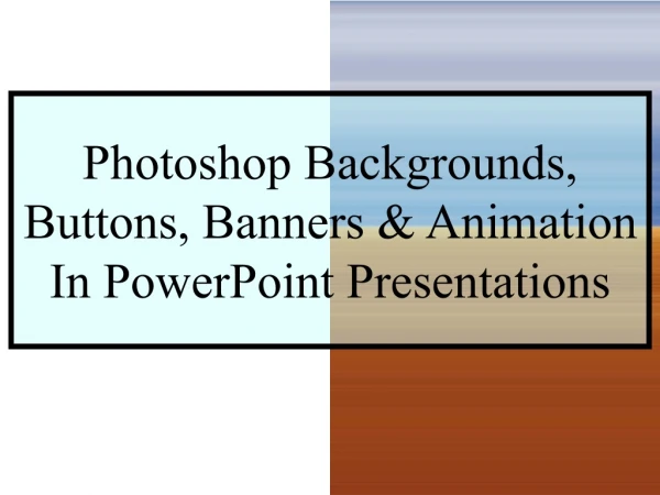 Photoshop Backgrounds, Buttons, Banners &amp; Animation In PowerPoint Presentations