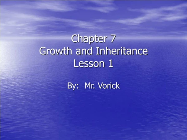 Chapter 7 Growth and Inheritance Lesson 1