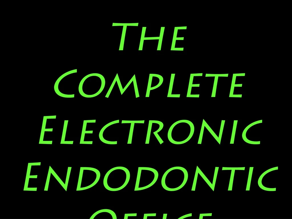 the complete electronic endodontic office