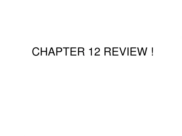 CHAPTER 12 REVIEW !