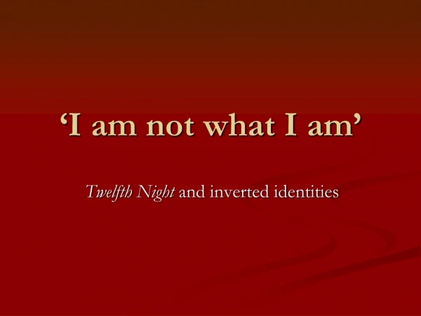 ‘I am not what I am’