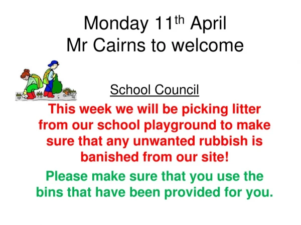 Monday 11 th  April Mr Cairns to welcome