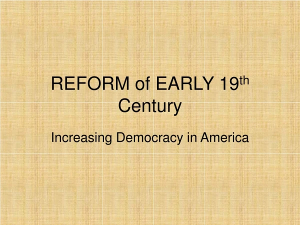 REFORM of EARLY 19 th  Century