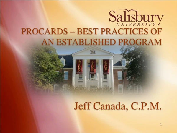 PROCARDS – BEST PRACTICES OF AN ESTABLISHED PROGRAM Jeff Canada, C.P.M.