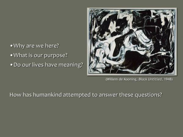 Why are we here? What is our purpose? Do our lives have meaning?