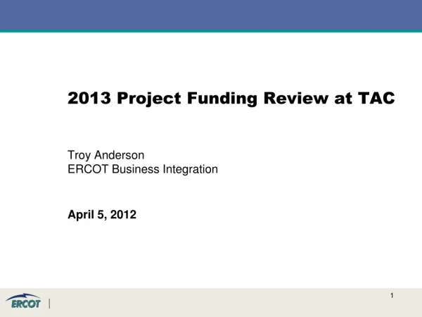 2013 Project Funding Review at TAC Troy Anderson ERCOT Business Integration