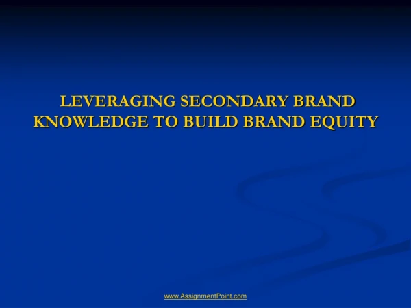 LEVERAGING SECONDARY BRAND KNOWLEDGE TO BUILD BRAND EQUITY