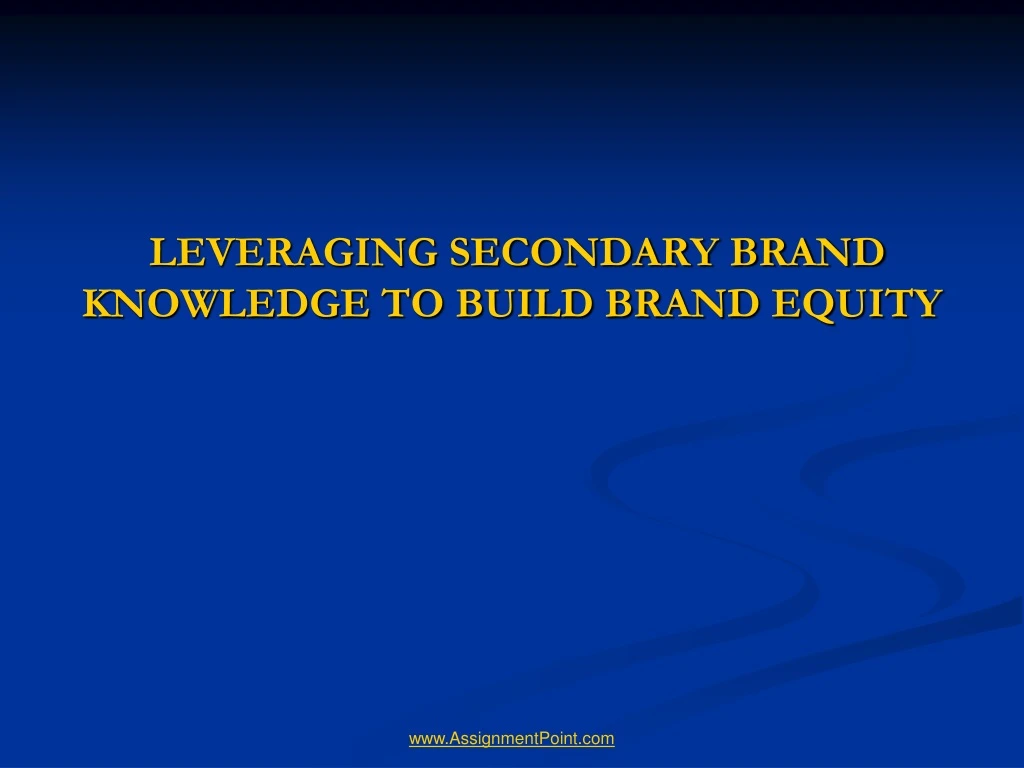 leveraging secondary brand knowledge to build brand equity