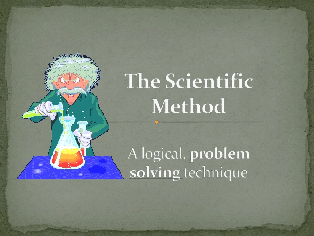 the scientific method a logical problem solving technique