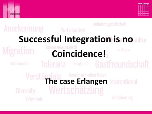 Successful Integration is no Coincidence! The case Erlangen