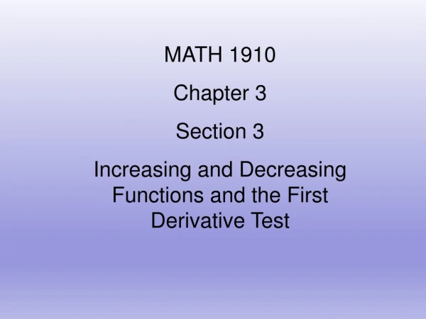 MATH 1910 Chapter 3 Section 3 Increasing and Decreasing Functions and the First Derivative Test