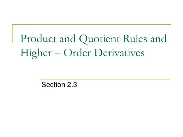 Product and Quotient Rules and Higher – Order Derivatives