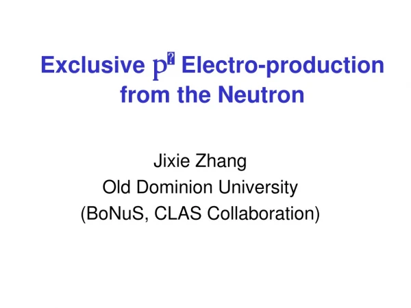 Exclusive  p  Electro-production  from the Neutron