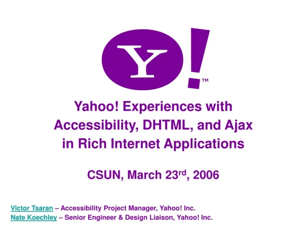 Yahoo! Experiences with  Accessibility, DHTML, and Ajax  in Rich Internet Applications