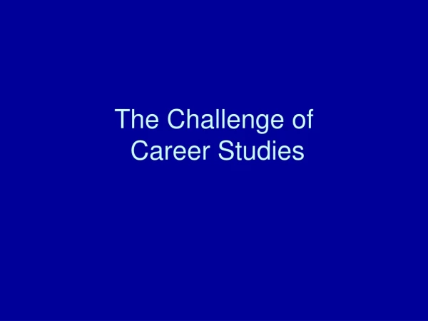 The Challenge of  Career Studies