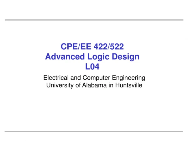 CPE/EE 422/522 Advanced Logic Design L04