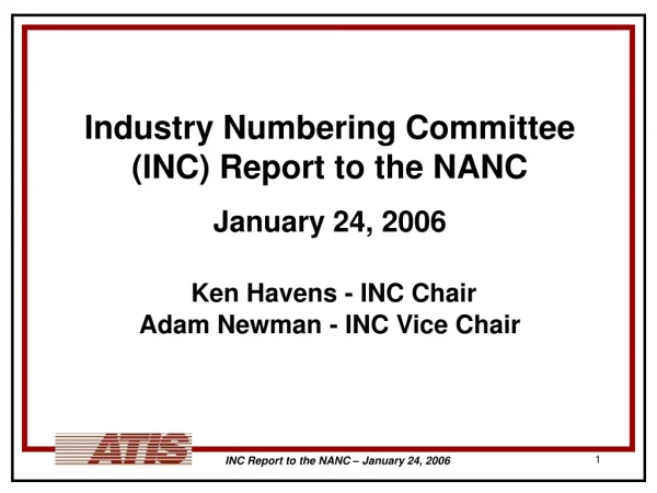 Industry Numbering Committee (INC) Report to the NANC January 24, 2006 Ken Havens - INC Chair