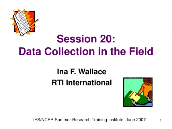 Session 20:  Data Collection in the Field