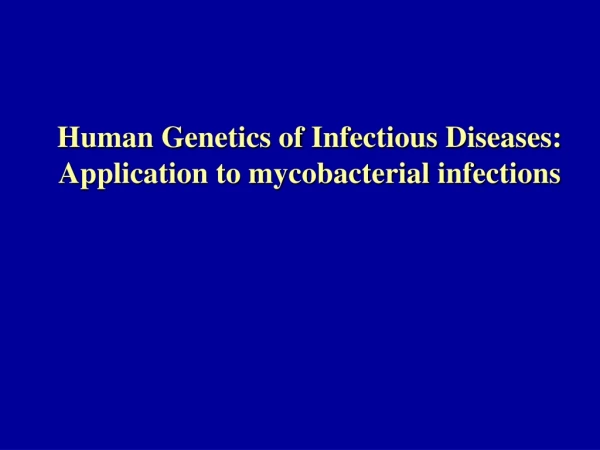 Human Genetics of Infectious Diseases: Application to mycobacterial infections