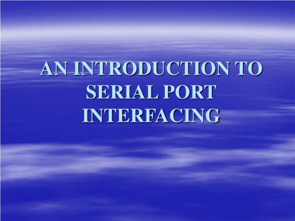 AN INTRODUCTION TO SERIAL PORT INTERFACING