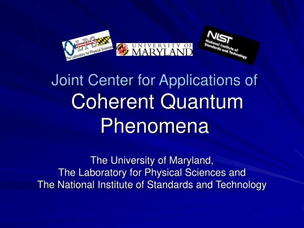 Joint Center for Applications of  Coherent Quantum Phenomena