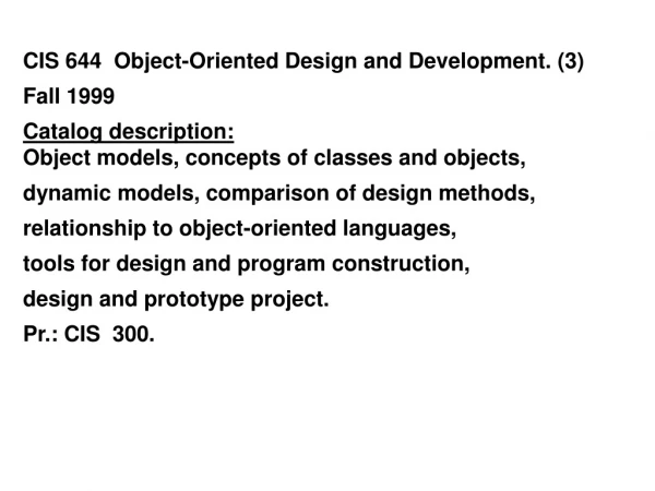 CIS 644  Object-Oriented Design and Development. (3)   Fall 1999