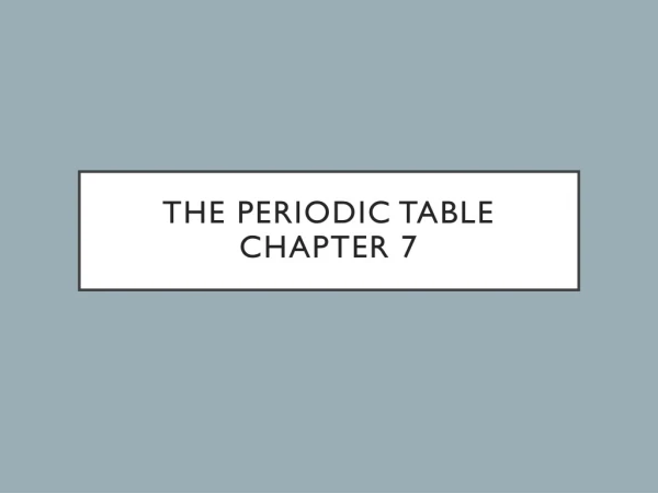 The Periodic Table Chapter 7