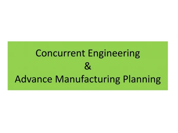 Concurrent Engineering  &amp; Advance Manufacturing Planning