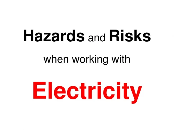 Hazards  and  Risks when working with Electricity