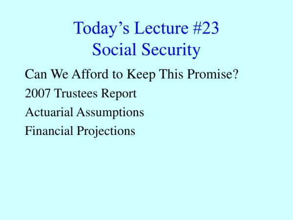 Today’s Lecture #23 Social Security