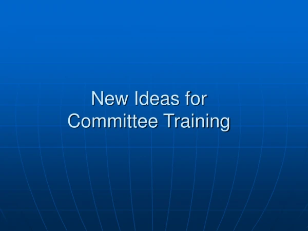 New Ideas for Committee Training