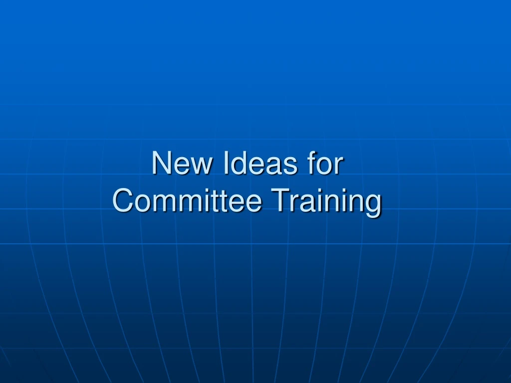 new ideas for committee training