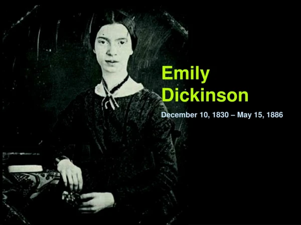 Emily Dickinson December 10, 1830 – May 15, 1886