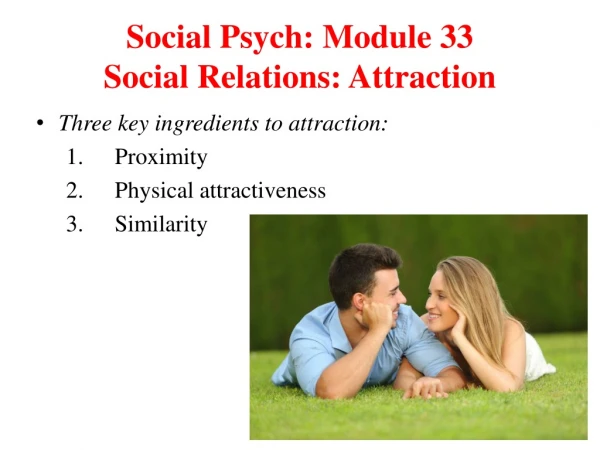 Social Psych: Module 33 Social Relations: Attraction