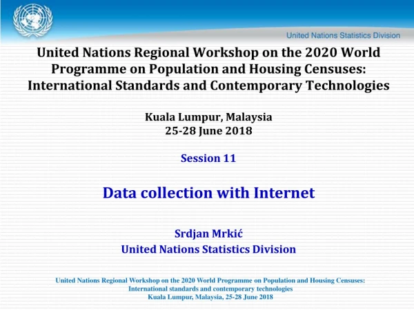 Session 11 Data collection with Internet Srdjan Mrkić United Nations Statistics Division