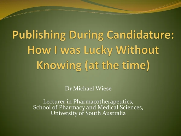 Publishing During Candidature:  How I was Lucky Without Knowing (at the time)