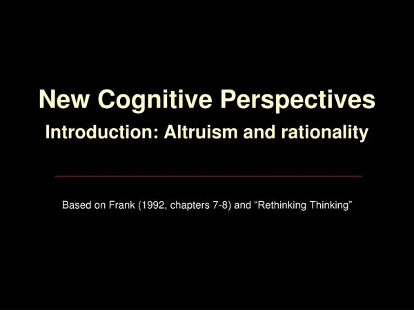 New Cognitive Perspectives Introduction: Altruism and rationality