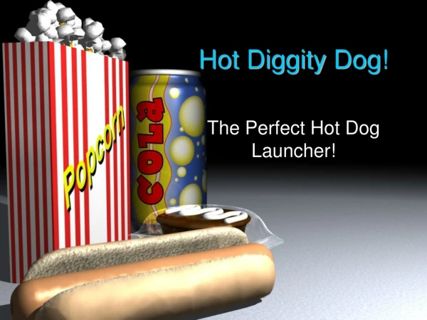 Hot  Diggity  Dog!