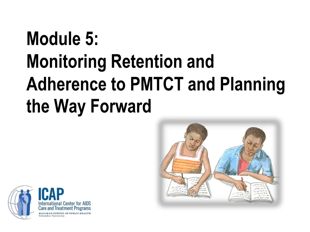 module 5 monitoring retention and adherence to pmtct and planning the way forward