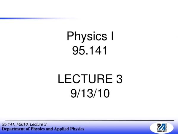 Physics I 95.141 LECTURE 3 9/13/10