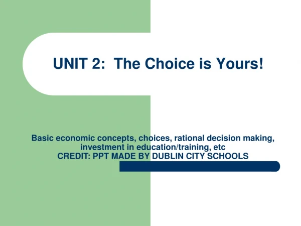 UNIT 2:  The Choice is Yours!