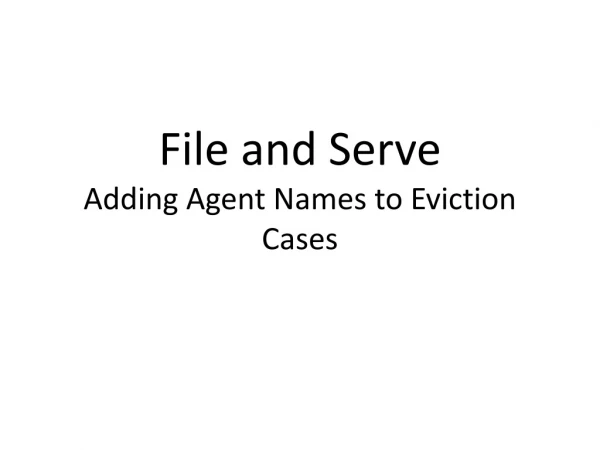File and Serve Adding Agent Names to Eviction Cases