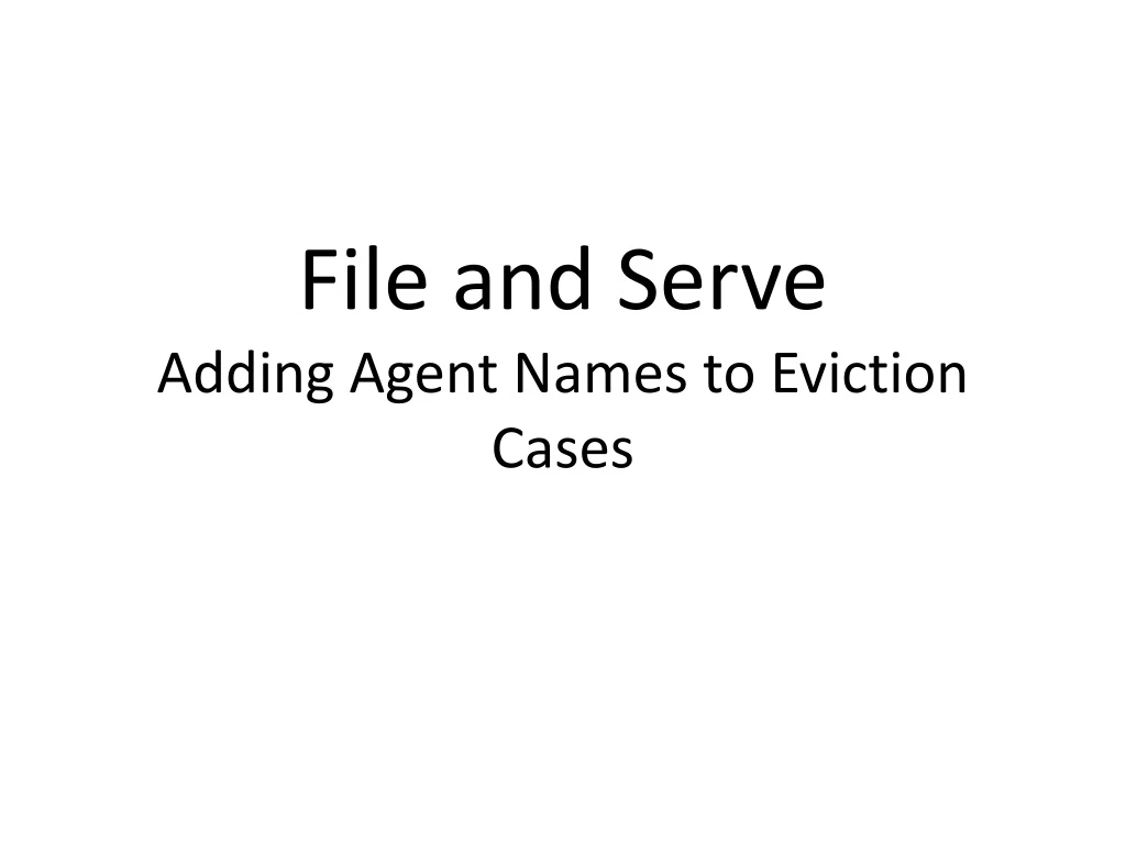 file and serve adding agent names to eviction cases