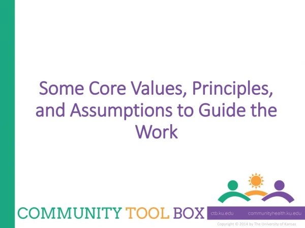 Some Core Values, Principles, and Assumptions to Guide the Work