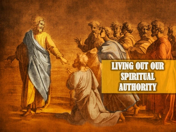 LIVING OUT OUR SPIRITUAL AUTHORITY