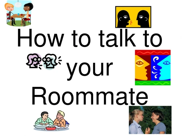 How to talk to your Roommate