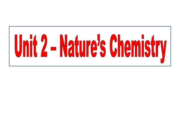 Unit 2 – Nature’s Chemistry