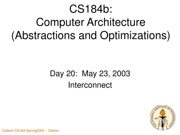 CS184b: Computer Architecture (Abstractions and Optimizations)